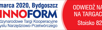 4. Międzynarodowe Targi Kooperacyjne Przemysłu Narzędziowo-Przetwórczego INNOFORM®, Bydgoszcz, 3-5 marca 2020r